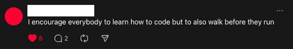 A post encouraging people to learn to code and walk before they run
