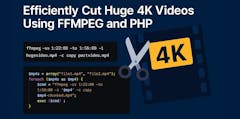 Efficiently Cut Huge 4K Videos Using FFMPEG and PHP