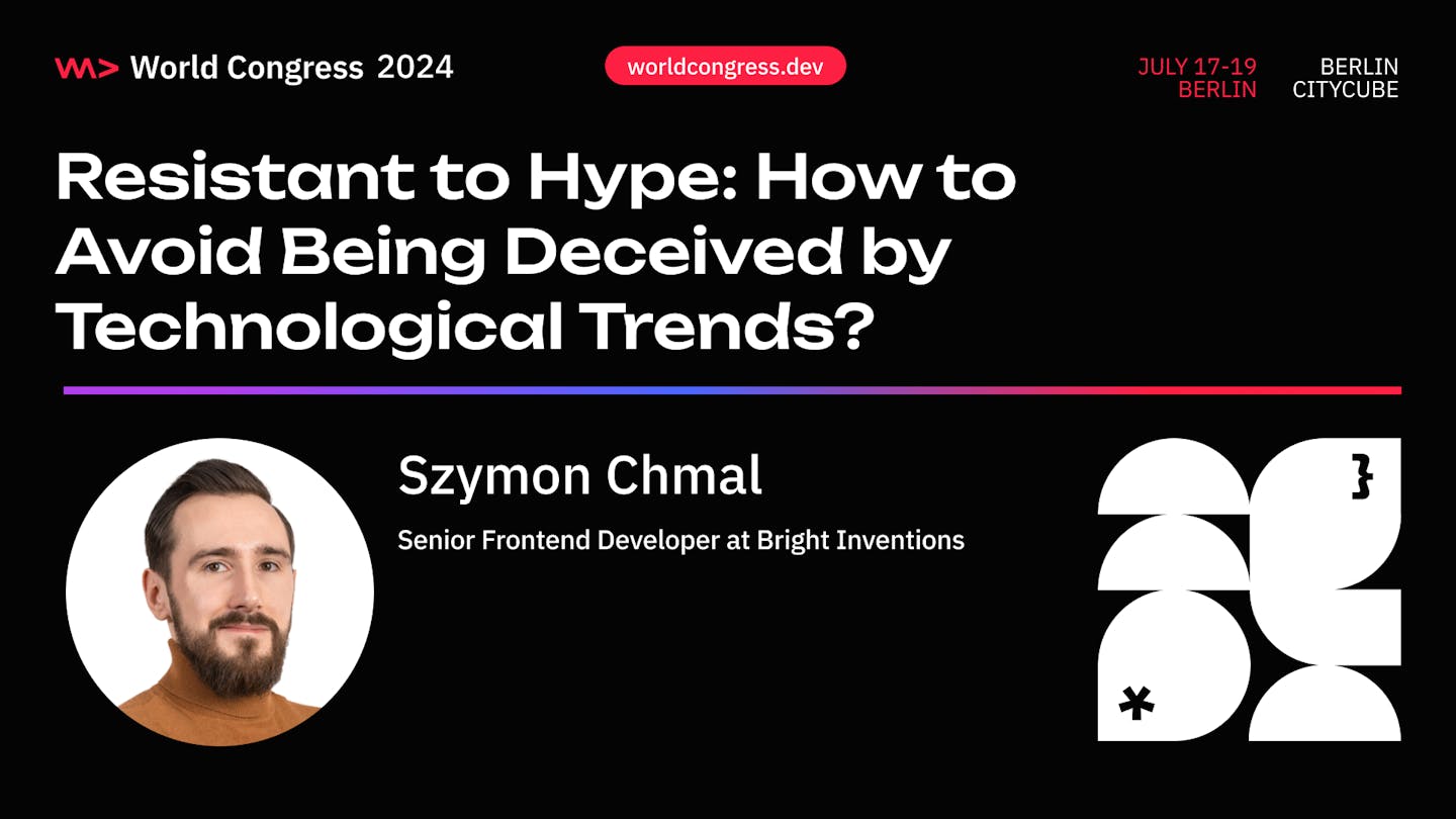 Szymon Chmal's session from WWC24 Resistant to Hype: How to Avoid Being Deceived By Tech Trends